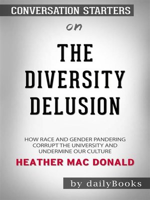 cover image of The Diversity Delusion--How Race and Gender Pandering Corrupt the University and Undermine Our Culture by Heather Mac Donald | Conversation Starters